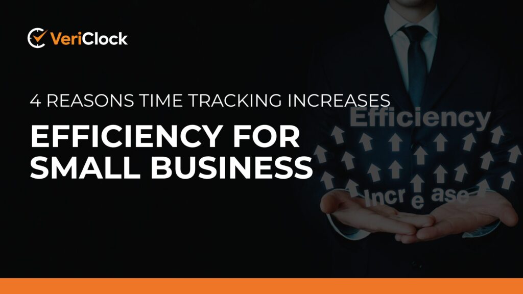 4 Reasons Time Tracking Increases Efficiency for Small Business