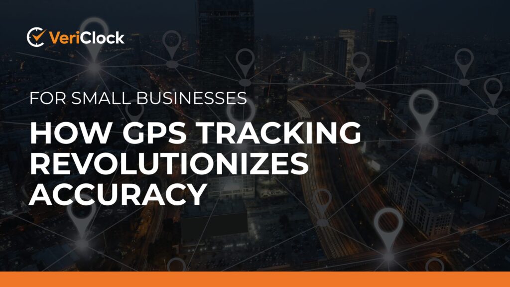 How GPS Tracking Revolutionizes Accuracy for Small Businesses